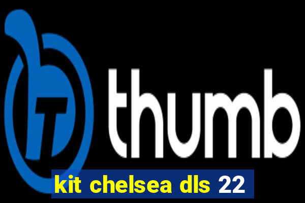 kit chelsea dls 22